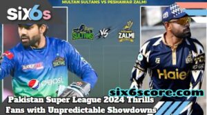 Sneak Peek: Pakistan Super League 2024 Thrills Fans with Unpredictable Showdowns & Six6s Prediction